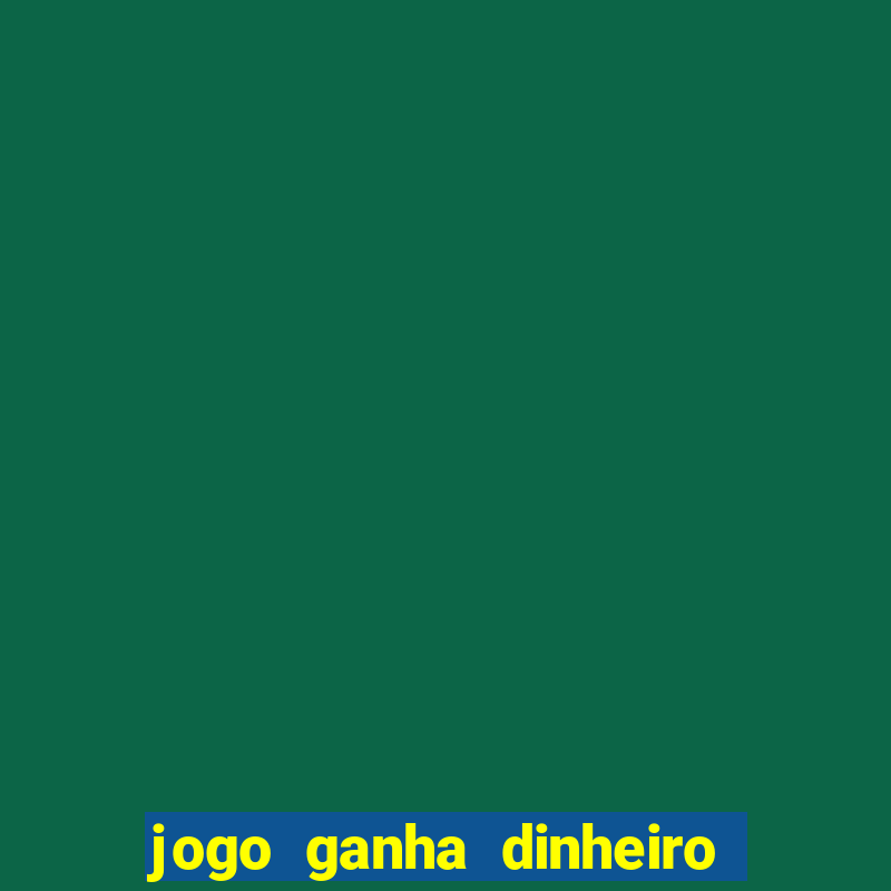 jogo ganha dinheiro de verdade